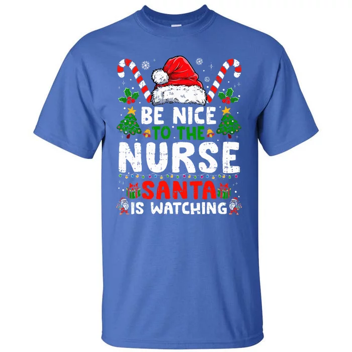 Nurse Christmas Be Nice To The Nurse Santa Is Watching Tall T-Shirt