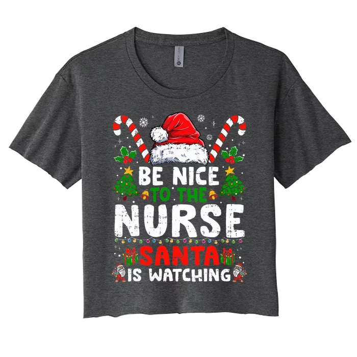 Nurse Christmas Be Nice To The Nurse Santa Is Watching Women's Crop Top Tee