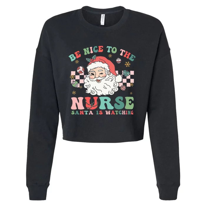 Nurse Christmas Be Nice To The Nurse Santa Is Watching Cropped Pullover Crew