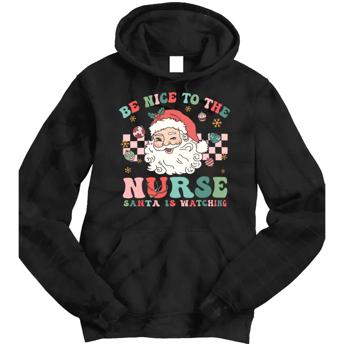 Nurse Christmas Be Nice To The Nurse Santa Is Watching Tie Dye Hoodie