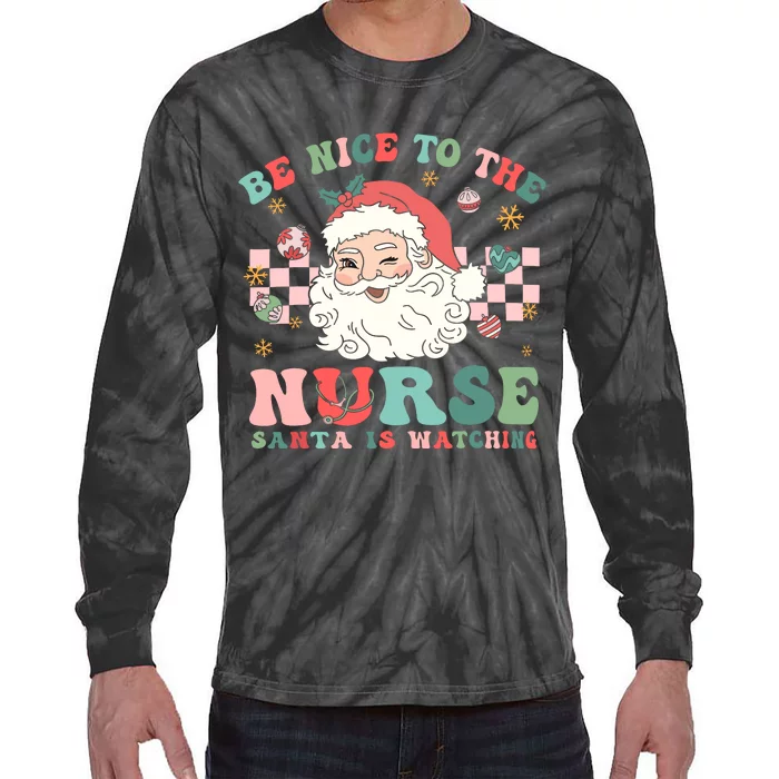 Nurse Christmas Be Nice To The Nurse Santa Is Watching Tie-Dye Long Sleeve Shirt