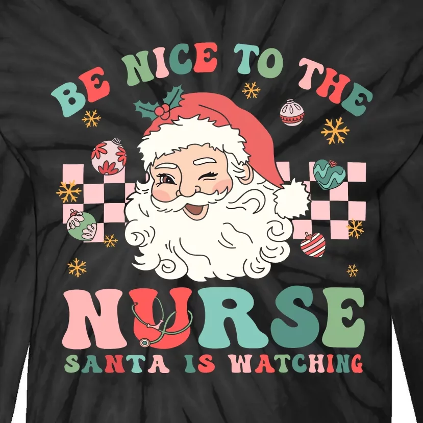 Nurse Christmas Be Nice To The Nurse Santa Is Watching Tie-Dye Long Sleeve Shirt