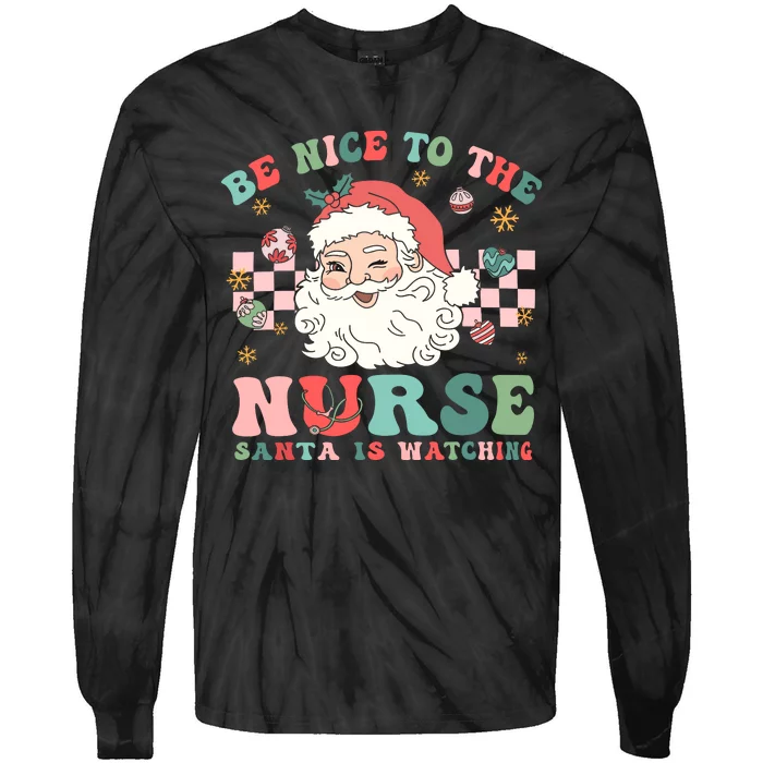 Nurse Christmas Be Nice To The Nurse Santa Is Watching Tie-Dye Long Sleeve Shirt