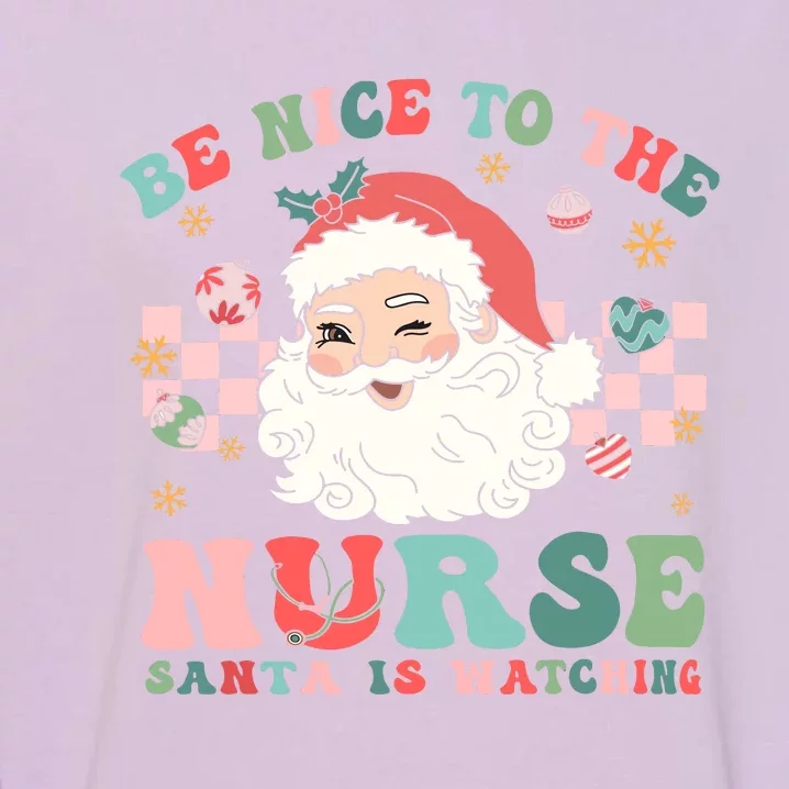 Nurse Christmas Be Nice To The Nurse Santa Is Watching Garment-Dyed Sweatshirt