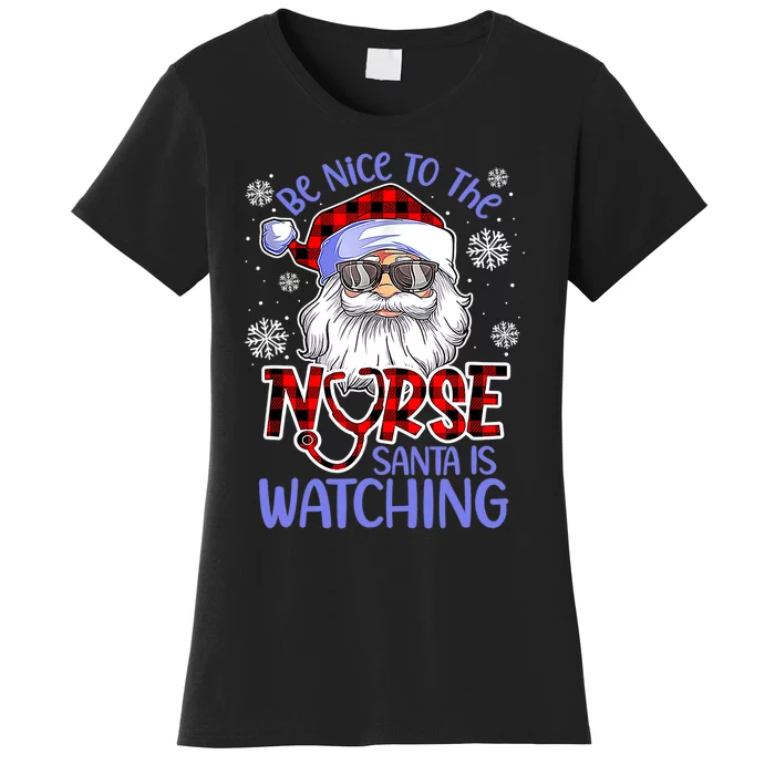 Nurse Christmas Be Nice To The Nurse Santa Is Watching Women's T-Shirt