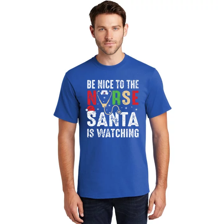 Nurse Christmas Be Nice To The Nurse Santa Is Watching Cool Gift Tall T-Shirt