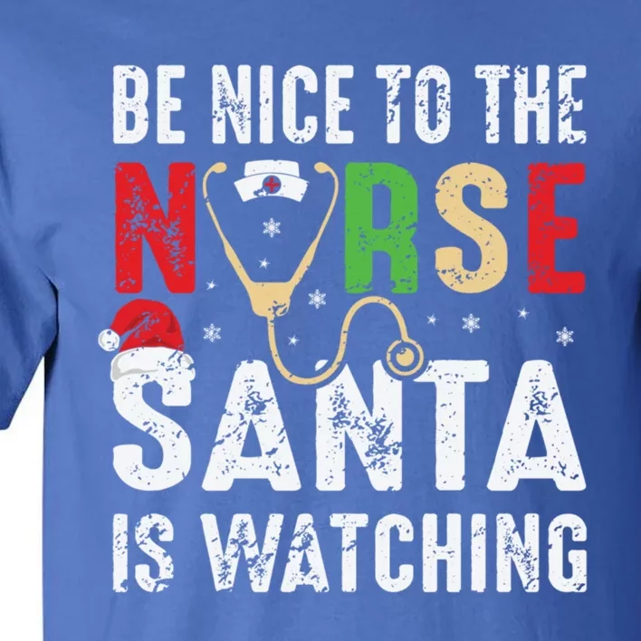 Nurse Christmas Be Nice To The Nurse Santa Is Watching Cool Gift Tall T-Shirt