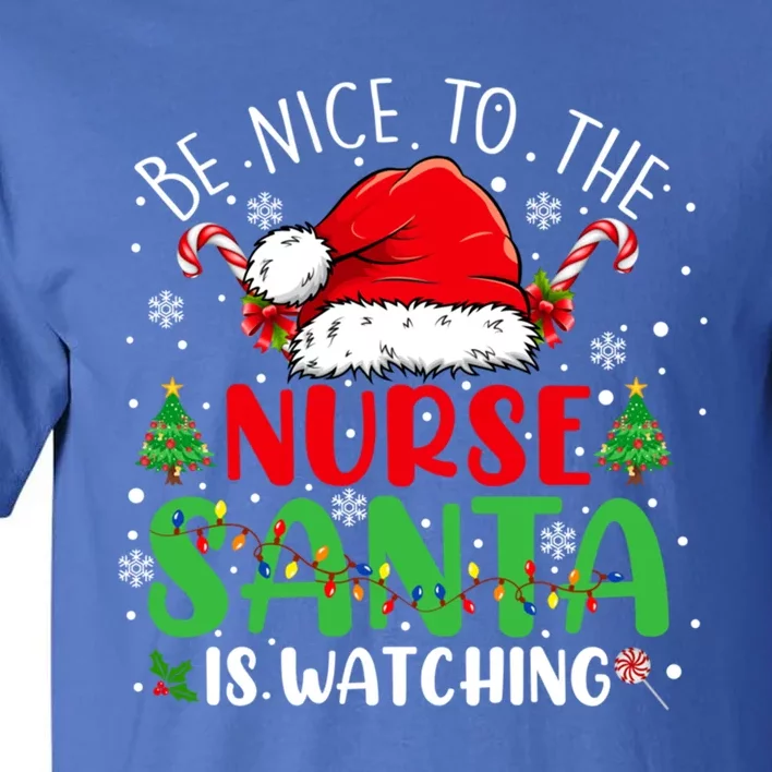 Nurse Christmas Be Nice To The Nurse Santa Is Watching Gift Tall T-Shirt