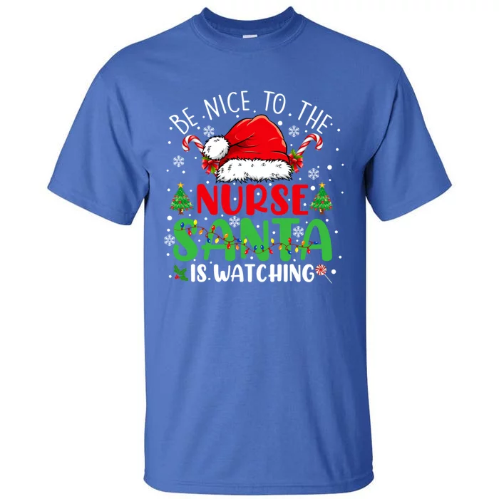 Nurse Christmas Be Nice To The Nurse Santa Is Watching Gift Tall T-Shirt