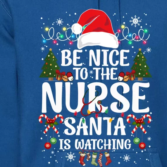 Nurse Christmas Be Nice To The Nurse Santa Is Watching Great Gift Premium Hoodie