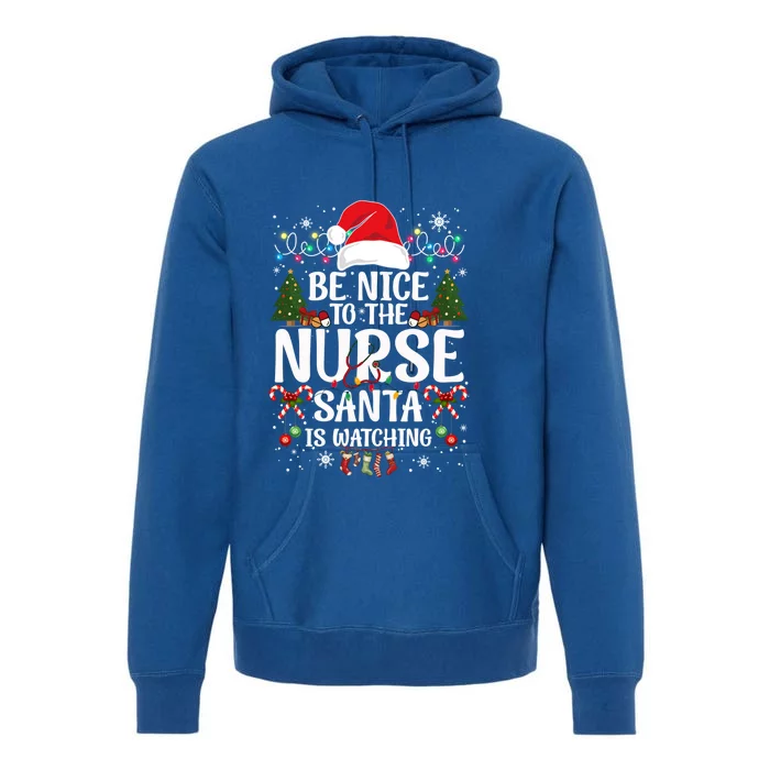 Nurse Christmas Be Nice To The Nurse Santa Is Watching Great Gift Premium Hoodie