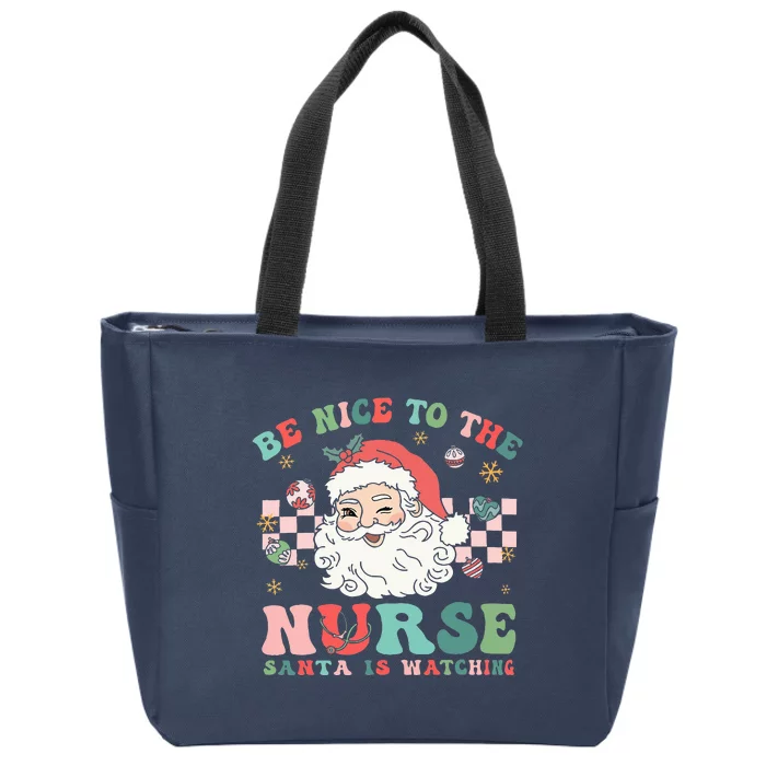 Nurse Christmas Be Nice To The Nurse Santa Is Watching Zip Tote Bag