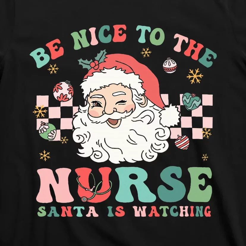 Nurse Christmas Be Nice To The Nurse Santa Is Watching T-Shirt