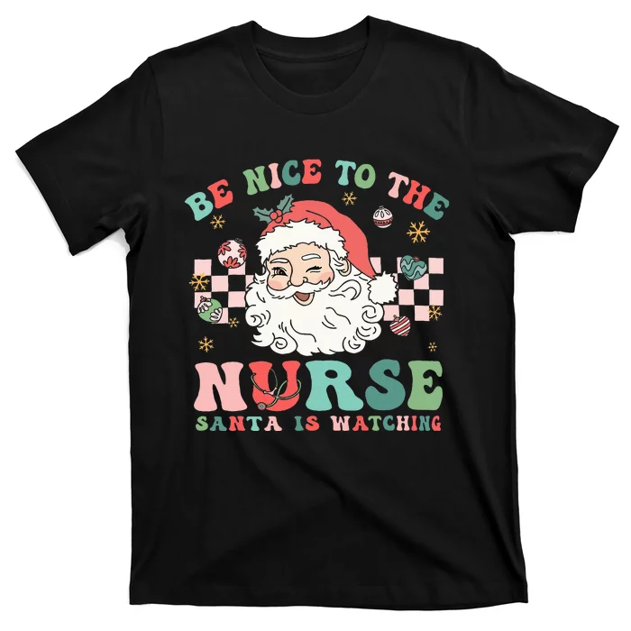 Nurse Christmas Be Nice To The Nurse Santa Is Watching T-Shirt