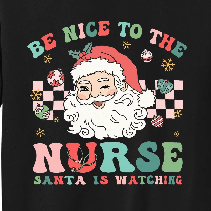 Nurse Christmas Be Nice To The Nurse Santa Is Watching Tall Sweatshirt