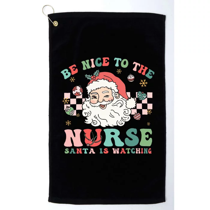 Nurse Christmas Be Nice To The Nurse Santa Is Watching Platinum Collection Golf Towel