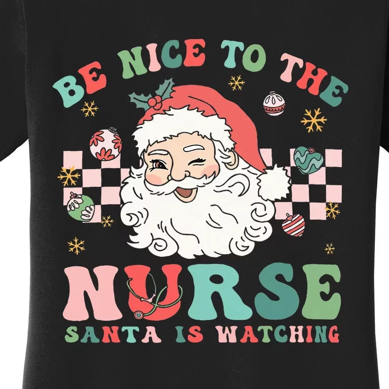 Nurse Christmas Be Nice To The Nurse Santa Is Watching Women's T-Shirt