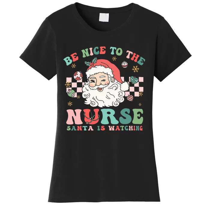 Nurse Christmas Be Nice To The Nurse Santa Is Watching Women's T-Shirt