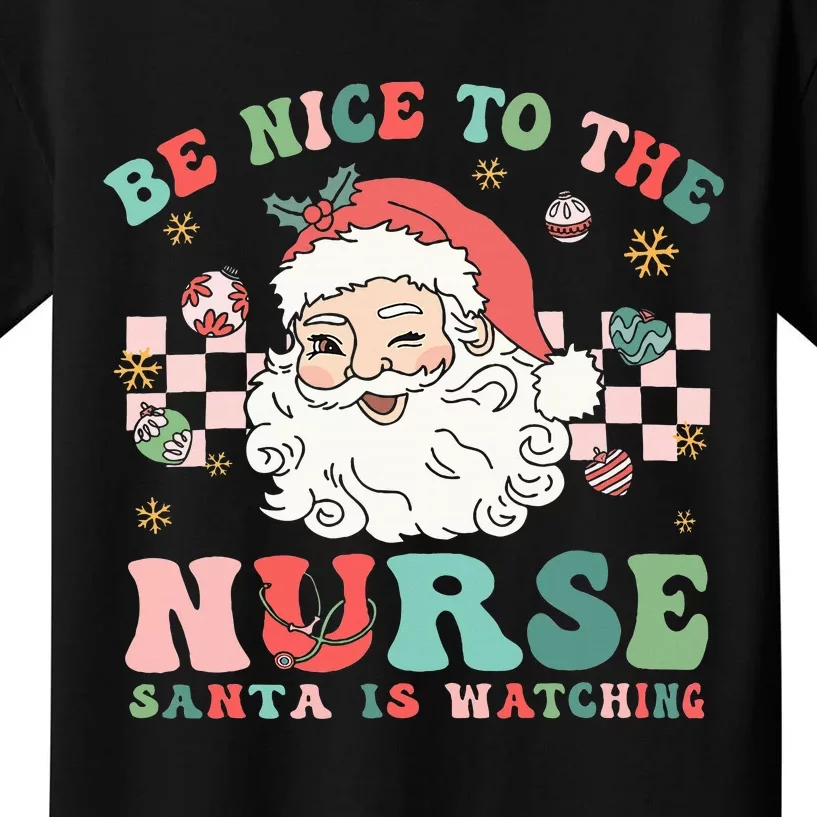 Nurse Christmas Be Nice To The Nurse Santa Is Watching Kids T-Shirt