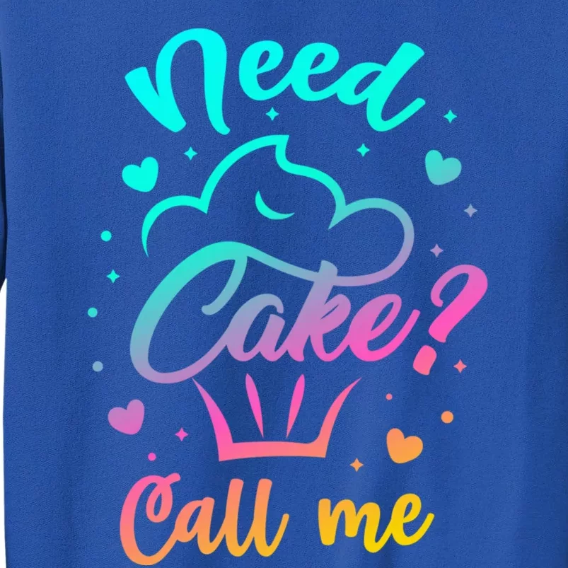 Need Cupcake? Call Me Funny Cupcake Maker Baking Chef Meaningful Gift Tall Sweatshirt