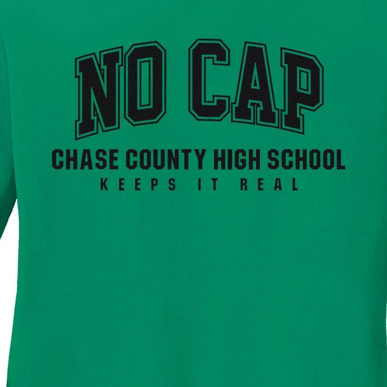 No Cap Chase County High School Keepin It Real Ladies Long Sleeve Shirt