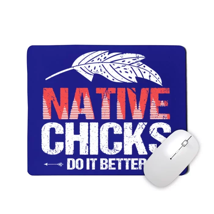 Native Chicks Do It Better Quote Proud Native American Cute Gift Mousepad