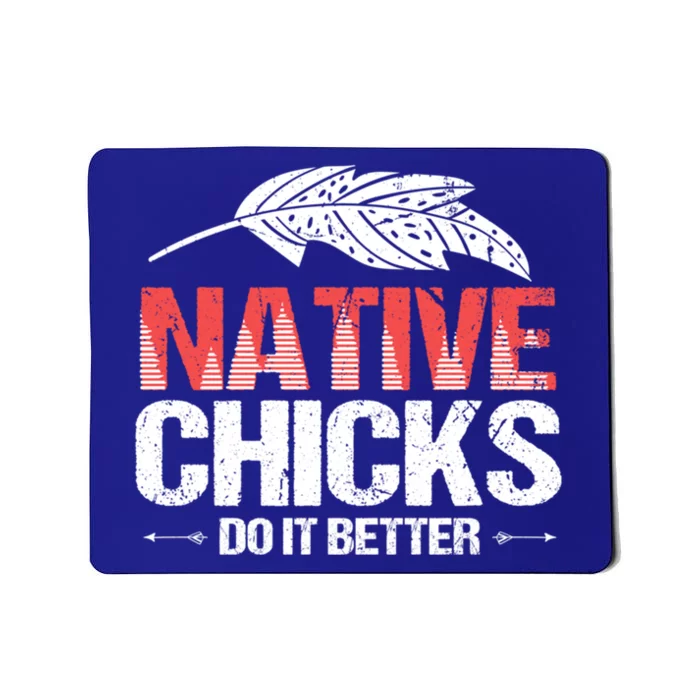 Native Chicks Do It Better Quote Proud Native American Cute Gift Mousepad