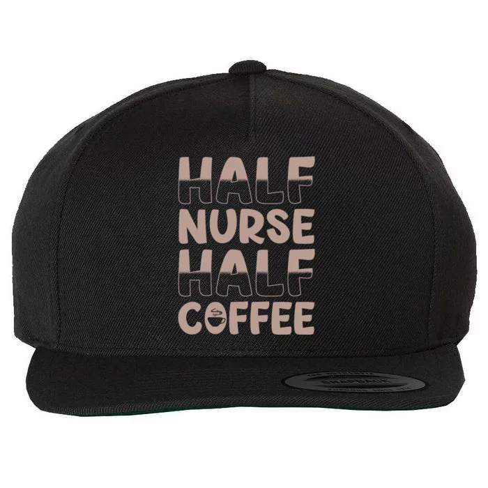 Nurse Coffee Design Half Nurse Half Coffee Gift Wool Snapback Cap