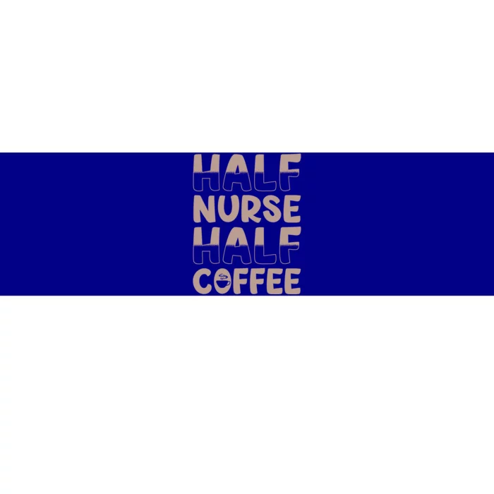 Nurse Coffee Design Half Nurse Half Coffee Gift Bumper Sticker