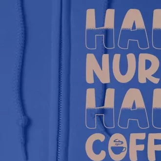 Nurse Coffee Design Half Nurse Half Coffee Gift Full Zip Hoodie