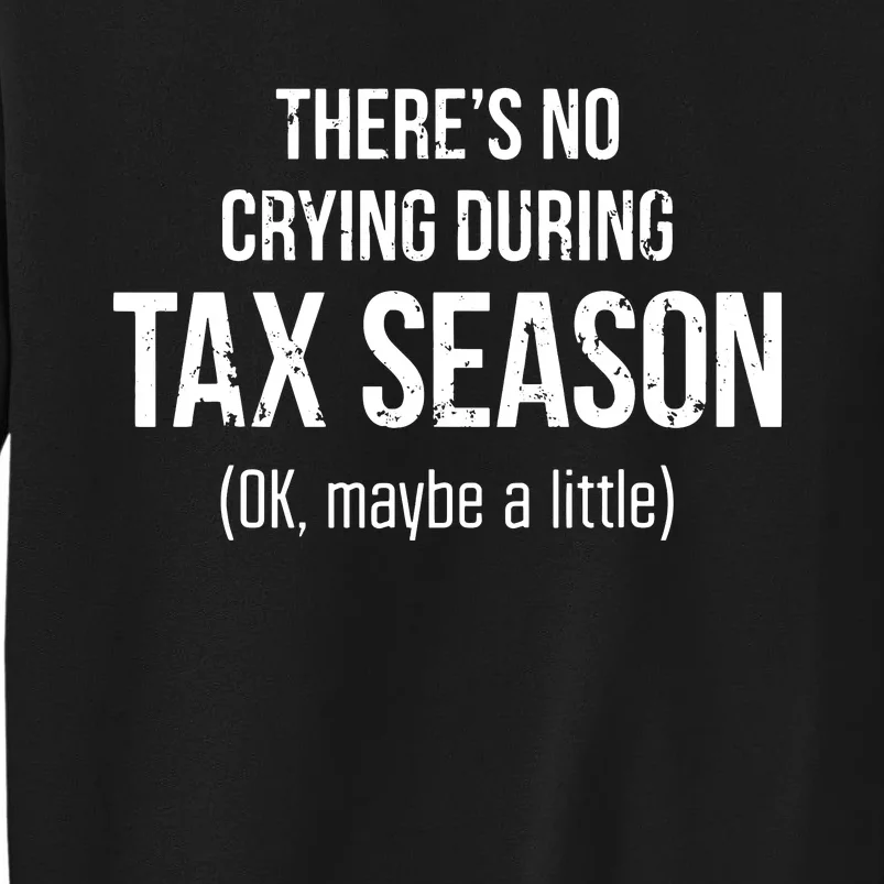 No Crying During Tax Season Funny Cpa Accountant Gift Tall Sweatshirt