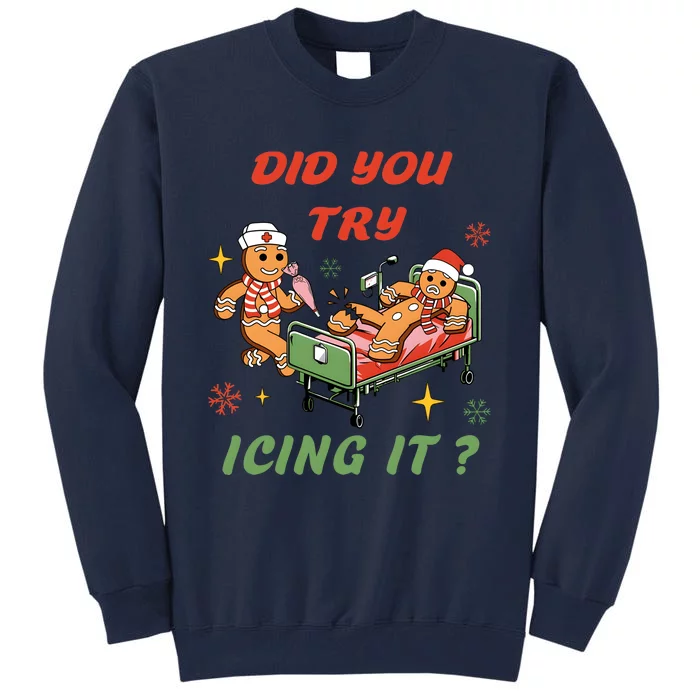 Nurse Christmas Did You Try Icing It Nursing Health Care Tall Sweatshirt