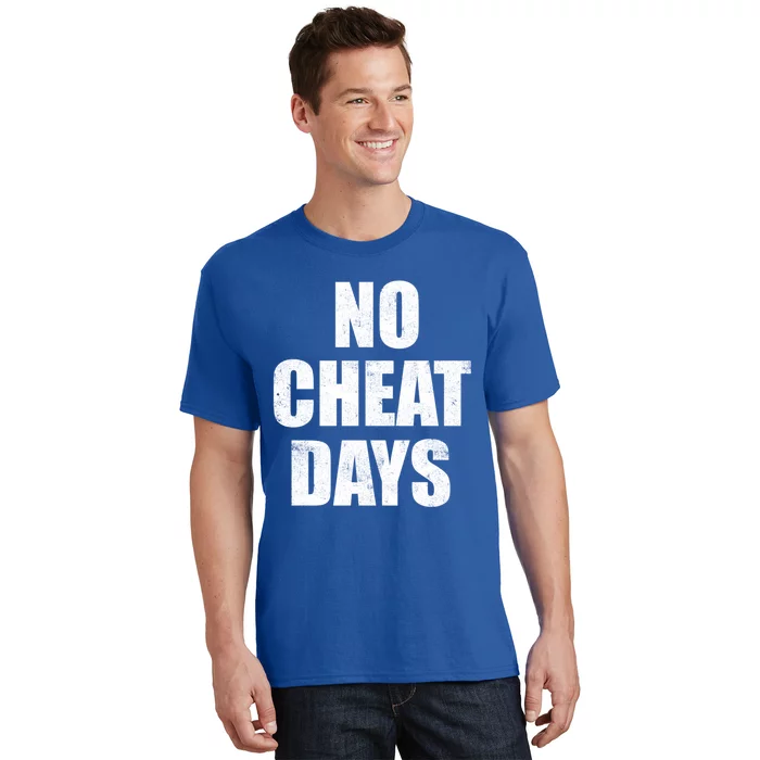 No Cheat Days Fun Fitness Gym Workout Motivation Inspiration Gift T-Shirt