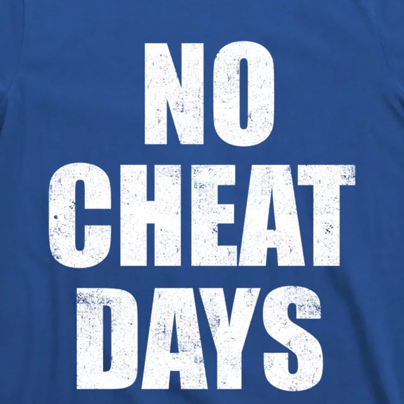 No Cheat Days Fun Fitness Gym Workout Motivation Inspiration Gift T-Shirt