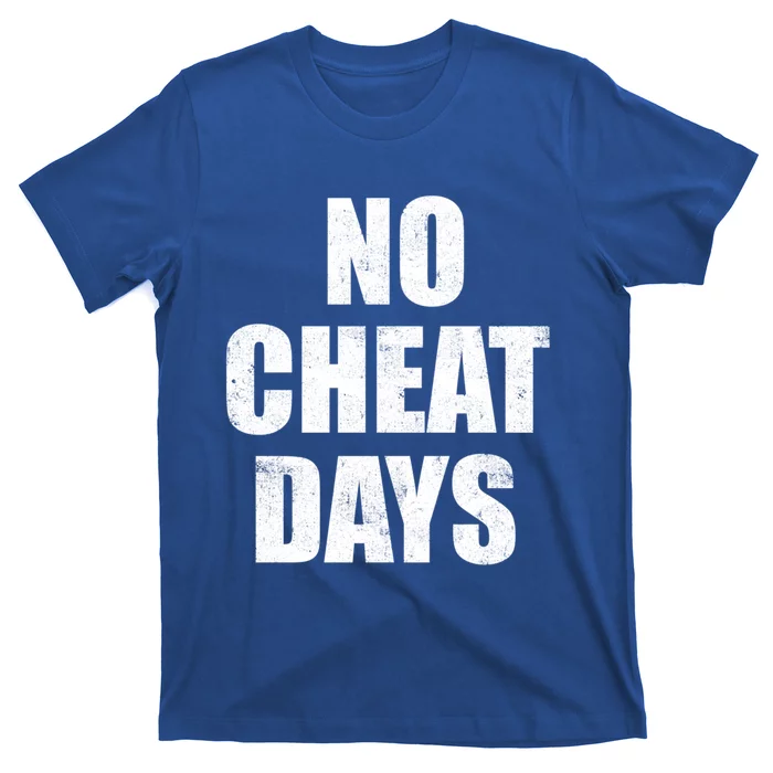 No Cheat Days Fun Fitness Gym Workout Motivation Inspiration Gift T-Shirt