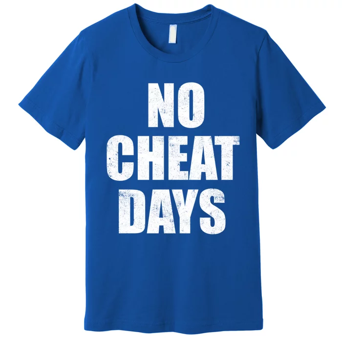 No Cheat Days Fun Fitness Gym Workout Motivation Inspiration Gift Premium T-Shirt