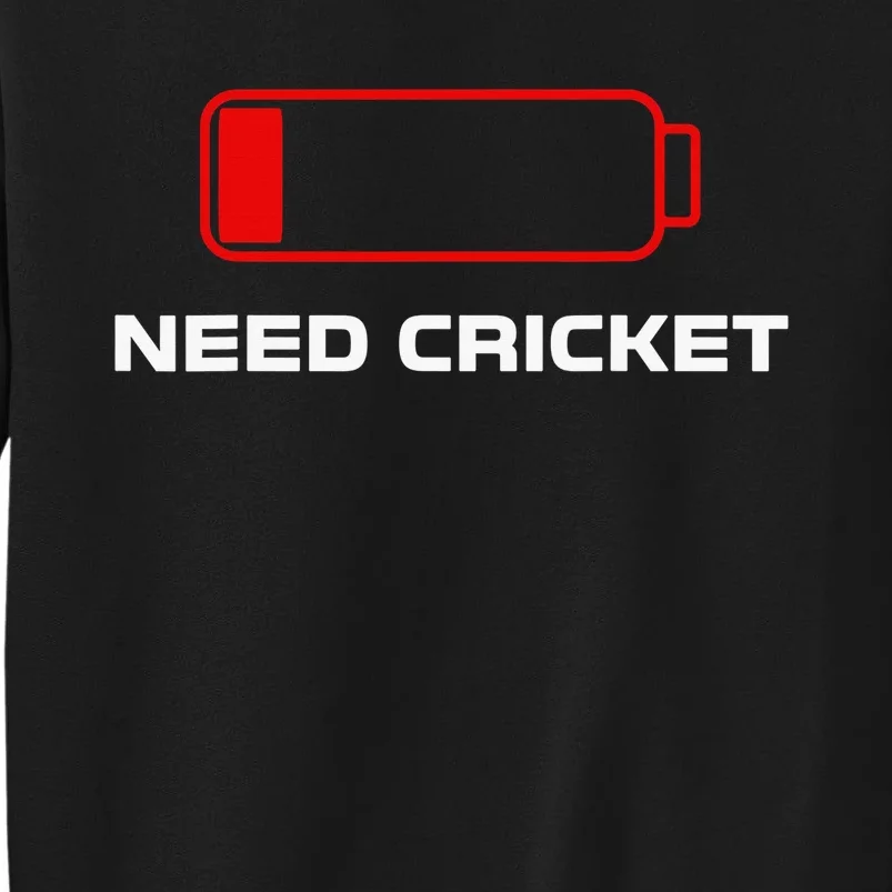 Need Cricket For Cricket Lovers Players Funny Tall Sweatshirt