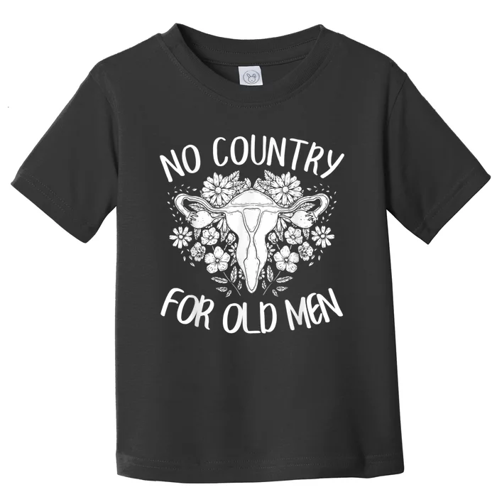 No Country For Old Men Uterus Feminist Women Rights Toddler T-Shirt