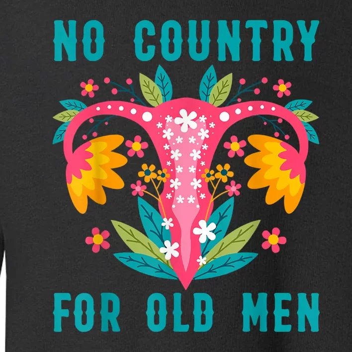 No Country For Old Men Our Uterus Our Choice Feminist Rights Toddler Sweatshirt