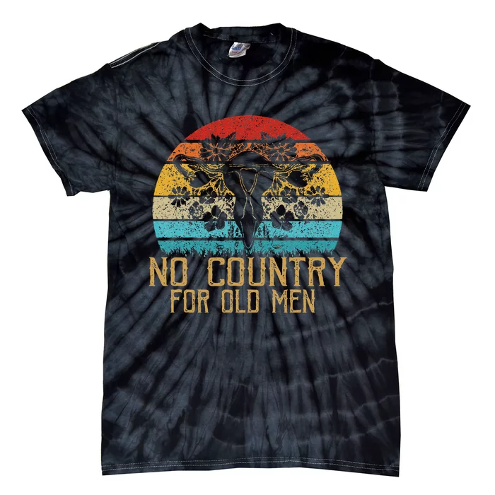 No Country For Old Uterus Feminist  Rights Tie-Dye T-Shirt