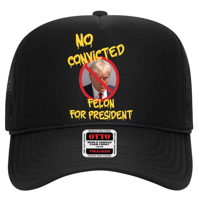 No Convicted Felon For President High Crown Mesh Trucker Hat