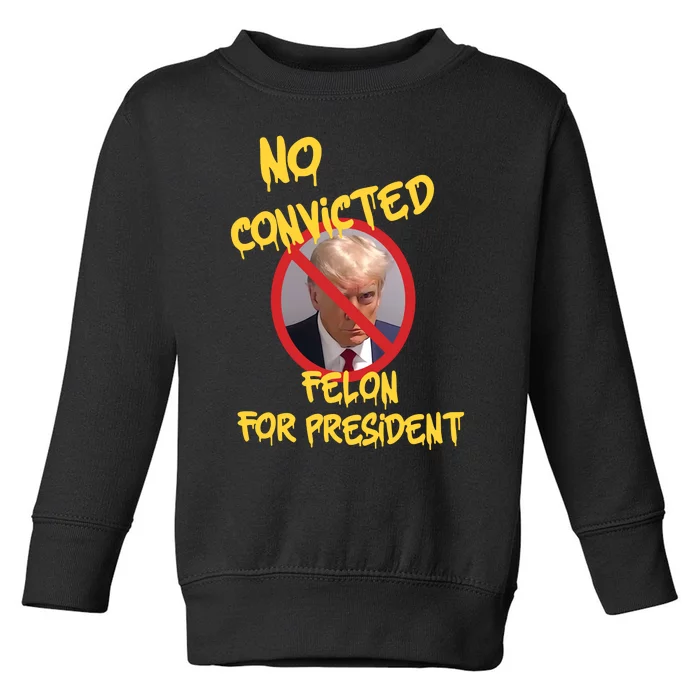 No Convicted Felon For President Toddler Sweatshirt