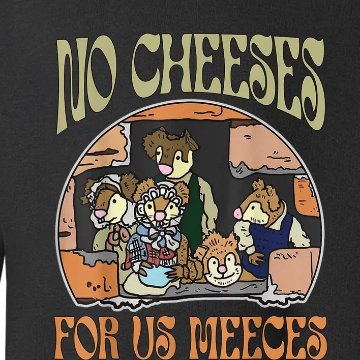 No Cheese For Us Meeces Toddler Sweatshirt