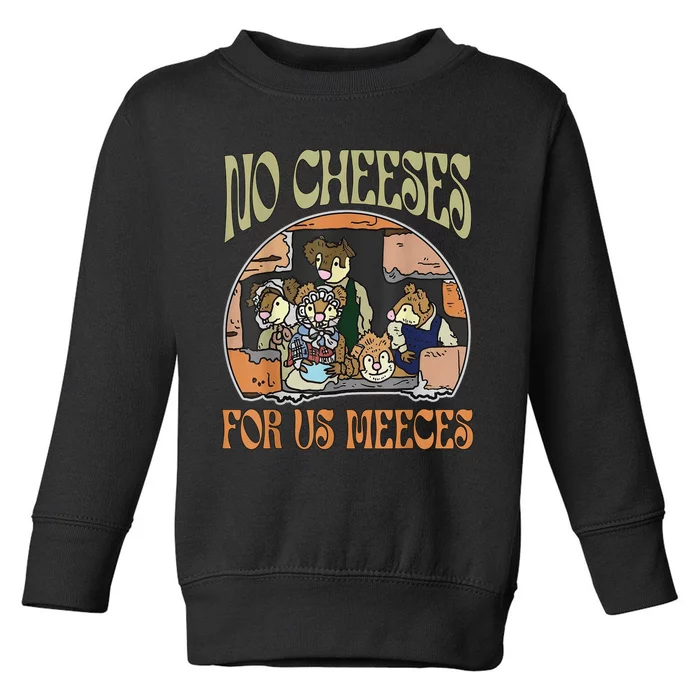 No Cheese For Us Meeces Toddler Sweatshirt