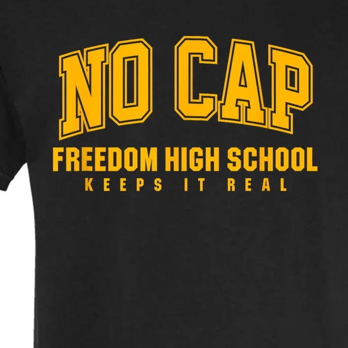 No Cap Freedom High School Keepin It Real Garment-Dyed Heavyweight T-Shirt