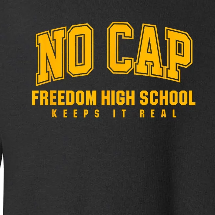 No Cap Freedom High School Keepin It Real Toddler Sweatshirt