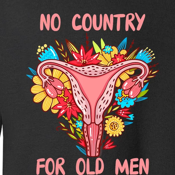 No Country For Old Men Floral Uterus Feminist Women Rights Toddler Sweatshirt