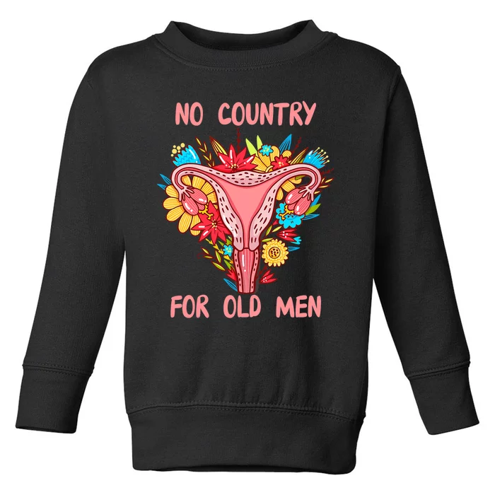 No Country For Old Men Floral Uterus Feminist Women Rights Toddler Sweatshirt