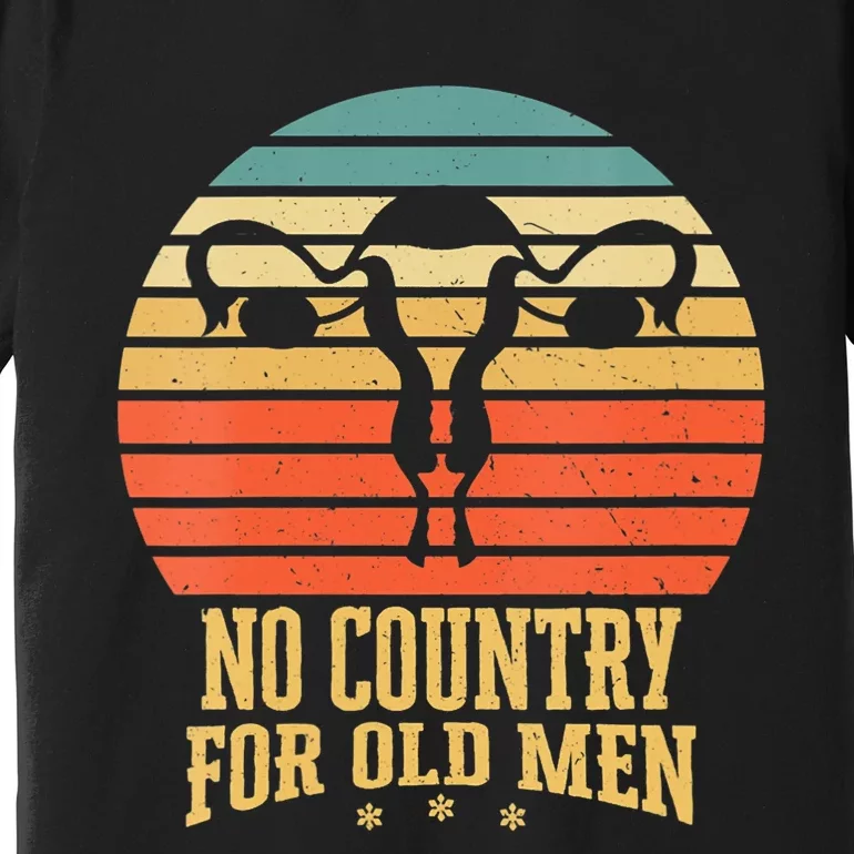 No Country For Old Men Feminist Gift For Women Premium T-Shirt