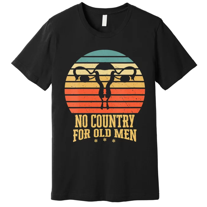 No Country For Old Men Feminist Gift For Women Premium T-Shirt